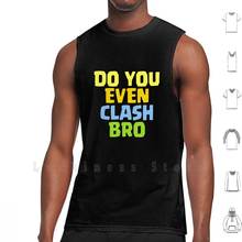 Do You Even Clash Bro, regalo divertido, camisetas sin mangas, chaleco 100% algodón Clans Clash Clan, regalos, mercancía 2024 - compra barato