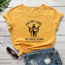 Oh meu deus ele está de volta novamente camiseta cristã engraçado unissex mulher tumblr grunge 100% algodão citação casual moda t topo apto tshirt 2024 - compre barato