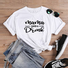 Mama precisa de uma bebida camiseta moda feminina engraçado 100% algodão citação casual presente do dia das mães tumblr gráfico grunge camiseta topo 2024 - compre barato