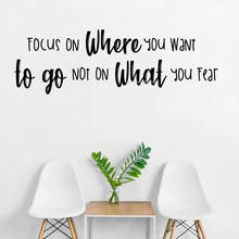 Focus On Where You Want To Go Quote Wall Sticker not on what you fear Inspirational Decal Home Decor Living Room mural DG229 2024 - buy cheap