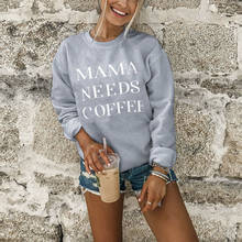 Women Sweatopss MAMA NEEDS COFFEE Women Long Sleeve O-Neck Gray Pullover Tops Roupas Femininas Casual Female SweaHoodies  Ropa 2024 - buy cheap