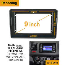 1/2Din Car DVD Frame Audio Fitting Adaptor Dash Trim Kits Facia Panel 9inch For Honda XRV/HRV/WRV/VEZEL2015-2018 Radio Player 2024 - buy cheap