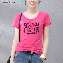 Camisetas con estampado de voz Don't Make Me Use My Teacher para mujer, camiseta divertida informal de algodón para mujer, camiseta Hipster de 5 colores para estudiantes 2024 - compra barato