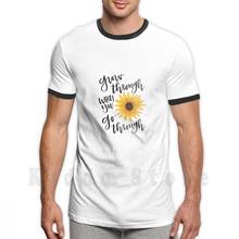 Grow Through What You Go Through T Shirt Men Cotton Cotton S-6Xl Positive Happy Message Sunflower Sunshine Growth Grow Through 2024 - buy cheap