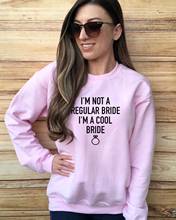 I'm Not A Regular Bride I'm A Cool Bride Sweatshirt pink pure cotton wedding young bride gift bachelorette party pullovers tops 2024 - buy cheap