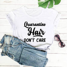 Quarantine hair don't care 2020 New Arrival 100%Cotton Funny T Shirt Quarantine Shirt Stay Home Shirts Summer Shirt Casual Gift 2024 - buy cheap