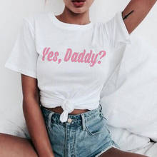 Yes Daddy T Shirt Women Casual Short Sleeve O-neck Aesthetic Kawaii Harajuku T-shirt Ullzang 90s Tshirt Fashion Top Tees Female 2024 - купить недорого