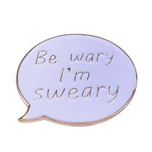 Be Wary I'm Sweary Pin de esmalte, marco de mensaje blanco, insignia, broche de burbuja de discurso divertido 2024 - compra barato