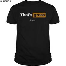 That's Gross I Love It Shirt Size S to Cool Casual pride t shirt men Unisex New Fashion tshirt Loose Size top sbz1223 2024 - buy cheap