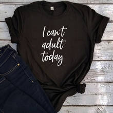 Забавная рубашка I Can't Adult Today, графические футболки для женщин, эстетические поговорки, Забавные футболки для женщин 2020, одежда для пар Kawaii 90s 2024 - купить недорого