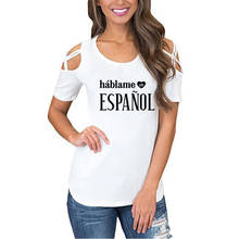 Camisa de manga curta de algodão casual hipster engraçado t camisa para menina senhora superior gota falar comigo em espanhol letras imprimir 2024 - compre barato