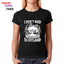 Camiseta de algodón de manga corta para mujer, ropa divertida para mujer, no necesita terapia, solo tengo que ir a Escocia, Venta barata 2024 - compra barato