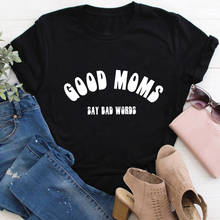 Good Moms Say Bad Words 100%Cotton Women's Tshirt Motherhood Shirt Mama Life Summer Casual O-Neck Short Sleeve Tops Gift for Mom 2024 - buy cheap