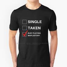 Single Taken Busy Playing Maplestory T Shirt 100% Pure Cotton Single Taken Married Relationship Dragnloc Tv Show Video Games 2024 - buy cheap