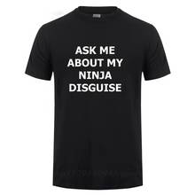 ASK ME ABOUT MY NINJA DISGUISE Funny T Shirt Men Summer Short Sleeve O Neck Streetwear Casual Harajuku Cotton T-Shirt Tshirt Tee 2024 - buy cheap