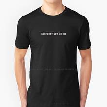 God Won't Let Me Die - White On Black T Shirt 100% Pure Cotton Big Size God Death Nihilist Sad Existential Depression Mental 2024 - buy cheap