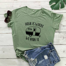 Home Is Where We Park It T-shirt Funny Unisex Graphic Camping Tee Shirt Top Cute Women Short Sleeve Travel Outdoor Tshirt Femme 2024 - buy cheap