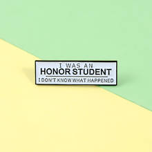 Lapel Pin I Was An Honor Student Enamel Pin Hard Strip Brooches for Shirt Bag  Badge Fashion  Jewelry Gift for Kids 2024 - buy cheap