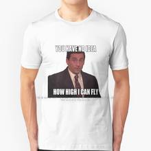 You Have No Idea How High I Can Fly T Shirt 100% Pure Cotton Michael Dunder Mifflin Steve Carell The Office 2024 - buy cheap