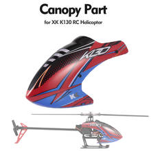 High Quality RC Helicopter Canopy Part for XK K130 RC Helicopter Accessories 2024 - buy cheap
