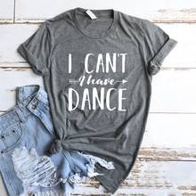 Camiseta de mujer I Can't I Have Dance para mujer, playera prémium sin decoloración para mujer, camisetas para mujer, Top gráfico, camiseta personalizada en 5 colores 2024 - compra barato