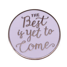 The Best Is Yet To Come Brooch Inspiring Quote Enamel Pin Positive Reminder Badge Friends Graduation Encouragement Gift 2024 - buy cheap