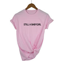 Still a babygirl-Camiseta con estampado de letras para mujer, camiseta divertida informal de algodón para mujer, camiseta Hipster Tumblr, envío directo 2024 - compra barato
