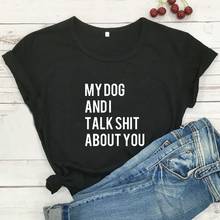 My Dog and I Talk You Funny T Shirt Women Short Sleeve Cotton Tshirt Women Top White Loose Tee Shirt Femme Casual Camiseta Mujer 2024 - buy cheap