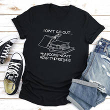 I Can't Go Out My Books Won't Read Themselves T-shirt Funny Women's Graphic Reading Tshirt Cute Book Lover Gift Top Tee Shirt 2024 - buy cheap