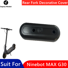 Kit de accesorios de cubierta decorativa de horquilla trasera Original para Ninebot MAX G30, KickScooter eléctrico inteligente, piezas de carcasa decorativa 2024 - compra barato