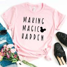 Making Magic Happen Print Women tshirt Cotton Casual Funny t shirt For Lady Girl Top Tee Hipster Drop Ship NA-282 2024 - buy cheap