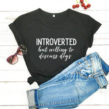 Introverted But Willing To Discuss Dogs Shirt New Arrival Summer Women 100%Cotton Funny T Shirt Dog Lover Shirt Introvert Shirts 2024 - buy cheap