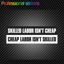 Skilled Labor Isn't Cheap Labor Isn't Skilled Bumper Sticker Union Worker Stickers for Cars, Bicycles, Laptops, Motos 2024 - buy cheap