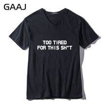 GAAJ-camisetas con letras estampadas "Too Tired For This Shit" Unisex, camiseta de manga corta con cuello en V, ropa informal nueva para mujer 2024 - compra barato