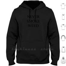 Never Smoke Shitty Weed Hoodies Long Sleeve Never Smoke Shitty Weed Wee Stoner 420 2024 - buy cheap