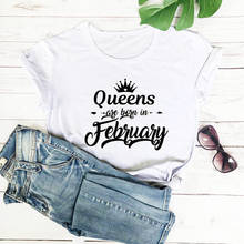 Queens are born in February New Arrival 100%Cotton Summer Funny T Shirt Birthday Gift For Her February Queen Shirt 2024 - buy cheap