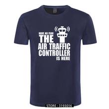 Have No Fear The Air Traffic Controller Is Here T Shirt Novelty Funny T-shirt Mens Clothing Short Sleeve Camisetas Tops Tees 2024 - buy cheap