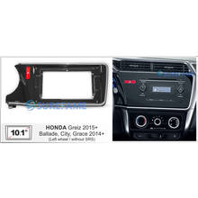 10.1 inch Car Fascia Radio Panel for HONDA City, Ballade, Grace 2014+; Greiz 2015+ (Left Wheel) Dash Kit Facia Console Plate 2024 - buy cheap