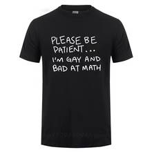 Camiseta divertida para hombre y mujer, Camisa de algodón con frase Please Be Patient, I'm Gay And Bad At Math, lesbiana, Orgullo Gay, Homosexual, bisexys 2024 - compra barato