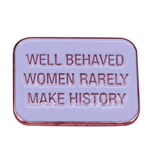 A perfect brooch for the girls in your life, get a Well Behaved Women Rarely Make History pin today! 2024 - buy cheap