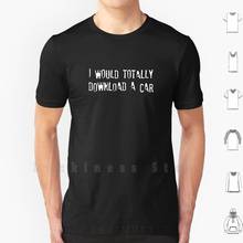 I Would Totally Download A Car T Shirt 6xl Cotton Cool Tee Cars Free Software Pirate Piracy Sharing Freeware Computers Sarcasm 2024 - buy cheap