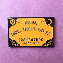 Azada Don't Do It Ouija-broche esmaltado, alfileres, insignia, Pin para solapa, broches para cuello, chaqueta, accesorios de joyería de moda 2024 - compra barato