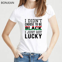 Eu não escolhi ser preto eu só tenho sorte engraçado t camisas mulheres melanina camisa gráfica camisetas femme preto menina impressão branco tshirt 2024 - compre barato