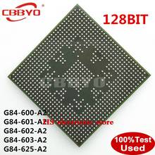 100% probado buena calidad G84-600-A2 G84-601-A2 G84-602-A2 G84-603-A2 G84-625-A2 128Bit 256 BGA chip 2024 - compra barato