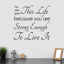 you were given this life Inspiration Wall Sticker because You Are Strong Enough to live it Quote decal Decor bedroom mural DG201 2024 - buy cheap