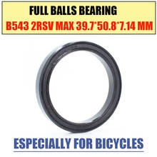 B543-2RS MAX Bearing 39.7*50.8*7.14 mm 1PC Full Balls Bicycle Headset / Suspensions Frame Repair Parts B543 2RS Ball Bearings 2024 - buy cheap