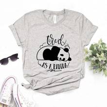 Tired as a panda Print Women Tshirts Cotton Casual Funny t Shirt For Lady Yong Girl Top Tee Hipster FS-138 2024 - buy cheap