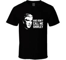 Don'T Call Me Shirley Quote Airplane Leslie Nielsen Funny Parody Movie Fan T Shi Cool Casual Pride T Shirt Men Unisex New 2024 - buy cheap