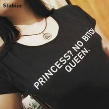 PRINCESS NO BITCH QUEEN Women T-shirts shirt Funny Letter Printed Summer tshirt for lady Tumblr mujer camisetas 2024 - buy cheap