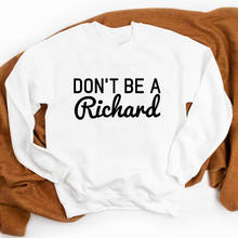 Don't Be A Richard Sweatshirt Funny Women Long Sleeve Hippie Slogan Pullovers Clothing 2024 - buy cheap